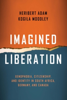 Imagined Liberation : Xenophobia, Citizenship, and Identity in South Africa, Germany, and Canada