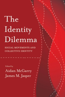 The Identity Dilemma : Social Movements and Collective Identity