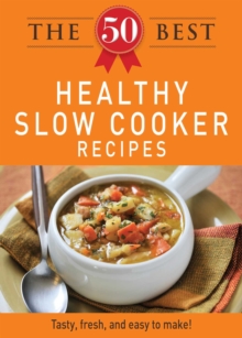 The 50 Best Healthy Slow Cooker Recipes : Tasty, fresh, and easy to make!