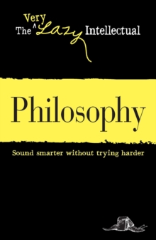 Philosophy : Sound smarter without trying harder