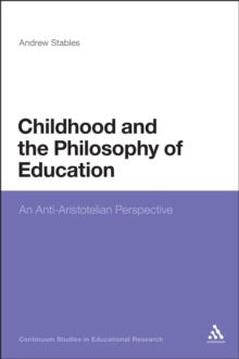 Childhood and the Philosophy of Education : An Anti-Aristotelian Perspective