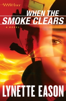 When the Smoke Clears (Deadly Reunions Book #1) : A Novel