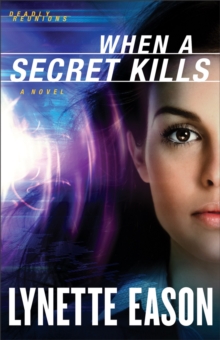 When a Secret Kills (Deadly Reunions Book #3) : A Novel