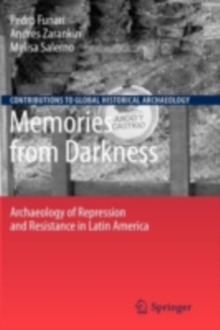 Memories from Darkness : Archaeology of Repression and Resistance in Latin America
