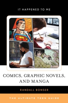 Comics, Graphic Novels, and Manga : The Ultimate Teen Guide