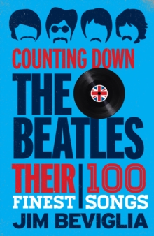 Counting Down the Beatles : Their 100 Finest Songs