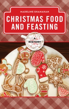 Christmas Food and Feasting : A History