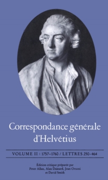 Correspondance generale d'Helvetius, Volume II : 1757-1760 / Lettres 250-464