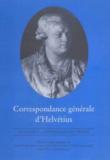 Correspondance generale d'Helvetius, Volume V : Appendices et Index