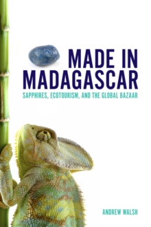 Made in Madagascar : Sapphires, Ecotourism, and the Global Bazaar