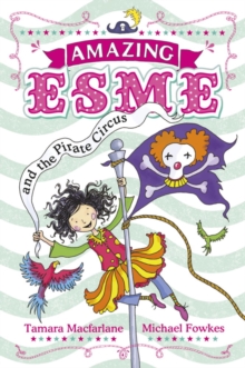 Amazing Esme and the Pirate Circus : Book 3