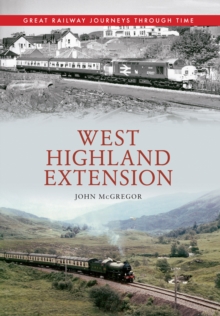 West Highland Extension Great Railway Journeys Through Time