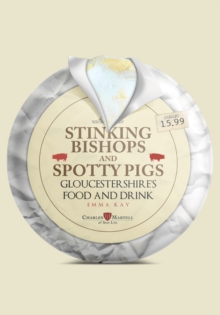 Stinking Bishops and Spotty Pigs : Gloucestershire's Food and Drink