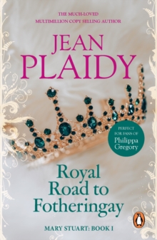 Royal Road to Fotheringay : (Mary Stuart: Book 1):  the enthralling and engrossing story of one of history s most mysterious of monarchs from the Queen of British historical fiction