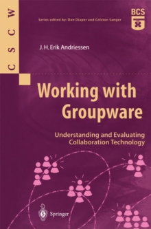 Working with Groupware : Understanding and Evaluating Collaboration Technology