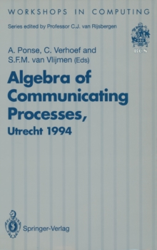 Algebra of Communicating Processes : Proceedings of ACP94, the First Workshop on the Algebra of Communicating Processes, Utrecht, The Netherlands, 16-17 May 1994