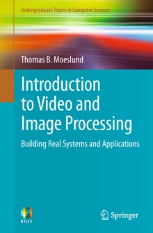 Introduction to Video and Image Processing : Building Real Systems and Applications