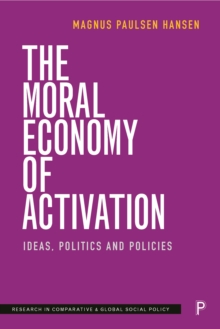 The Moral Economy of Activation : Ideas, Politics and Policies