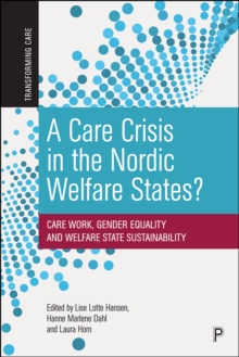 A Care Crisis in the Nordic Welfare States? : Care Work, Gender Equality and Welfare State Sustainability