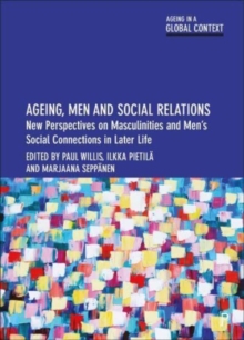 Ageing, Men and Social Relations : New Perspectives on Masculinities and Men’s Social Connections in Later Life