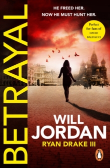 Betrayal : (Ryan Drake: book 3): another compelling thriller in the high-octane series featuring British CIA agent Ryan Drake