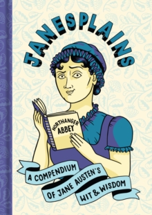 Janesplains : A Compendium of Jane Austen's Wit & Wisdom