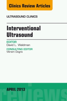 Interventional Ultrasound, An Issue of Ultrasound Clinics : Interventional Ultrasound, An Issue of Ultrasound Clinics