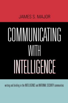 Communicating With Intelligence : Writing and Briefing in the Intelligence and National Security Communities