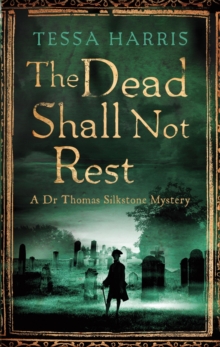The Dead Shall Not Rest : a gripping mystery that combines the intrigue of CSI with 18th-century history