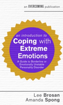 An Introduction to Coping with Extreme Emotions : A Guide to Borderline or Emotionally Unstable Personality Disorder