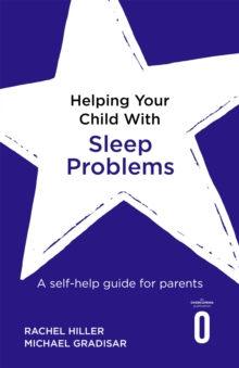 Helping Your Child with Sleep Problems : A self-help guide for parents