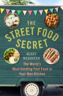The Street Food Secret : The World's Most Exciting Fast Food in Your Own Kitchen