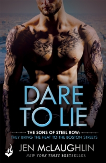 Dare To Lie: The Sons of Steel Row 3 : The stakes are dangerously high...and the passion is seriously intense