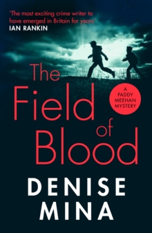 The Field of Blood : The iconic thriller from  Britain s best living crime writer