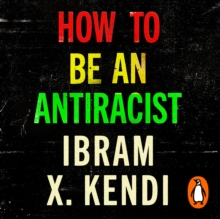 How To Be an Antiracist : THE GLOBAL MILLION-COPY BESTSELLER
