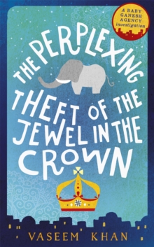 The Perplexing Theft of the Jewel in the Crown : Baby Ganesh Agency Book 2
