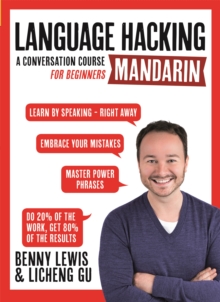 LANGUAGE HACKING MANDARIN (Learn How to Speak Mandarin - Right Away) : A Conversation Course for Beginners