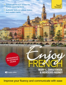 Enjoy French Intermediate to Upper Intermediate Course : Improve your fluency and communicate with ease