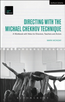 Directing with the Michael Chekhov Technique : A Workbook with Video for Directors, Teachers and Actors