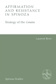 Affirmation and Resistance in Spinoza : The Strategy of the Conatus