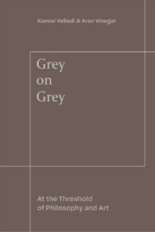 Grey on Grey : On the Threshold of Philosophy and Art