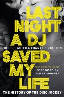 Last Night a DJ Saved My Life : The History of the Disc Jockey