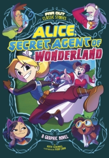 Alice, Secret Agent of Wonderland : A Graphic Novel