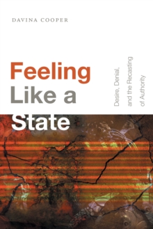 Feeling Like a State : Desire, Denial, and the Recasting of Authority