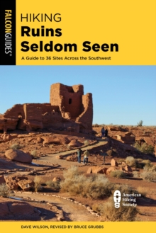 Hiking Ruins Seldom Seen : A Guide to 36 Sites Across the Southwest