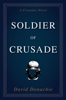 Soldier of Crusade : A Crusades Novel