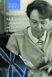 Barbara McClintock : Cytogeneticist and Discoverer of Mobile Genetic Elements