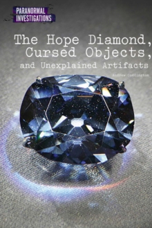 The Hope Diamond, Cursed Objects, and Unexplained Artifacts