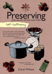 Self-Sufficiency: Preserving : Jams, Jellies, Pickles and More