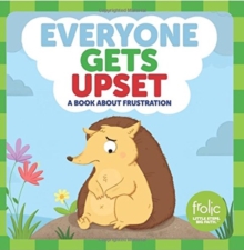 Everyone Gets Upset : A Book about Frustration